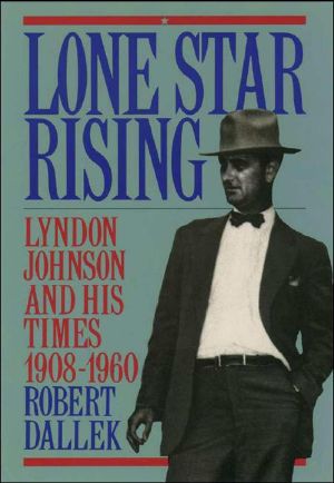 [Lyndon Johnson and his Times 01] • Lone Star Rising · Vol. 1 · Lyndon Johnson and His Times, 1908-1960